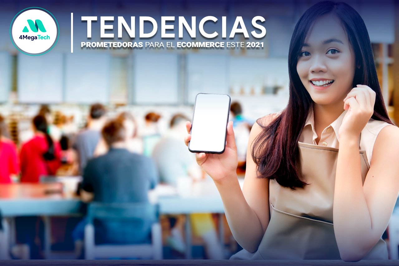 TENDENCIAS E-COMMERCE: SOLUCIONES TECNOLÓGICAS MÁS PROMETEDORAS ESTE 2021